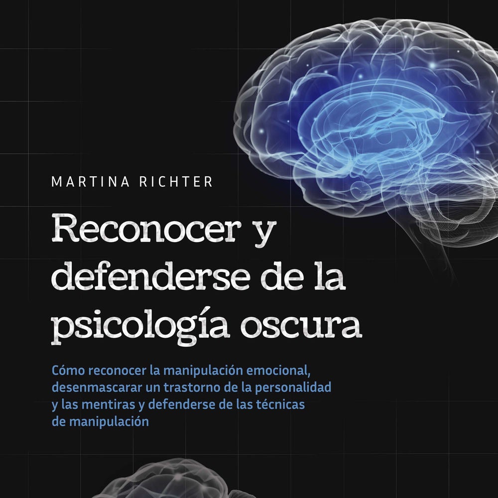 Reconocer y defenderse de la psicología oscura: Cómo reconocer la manipulación emocional, desenmascarar un trastorno de la persona