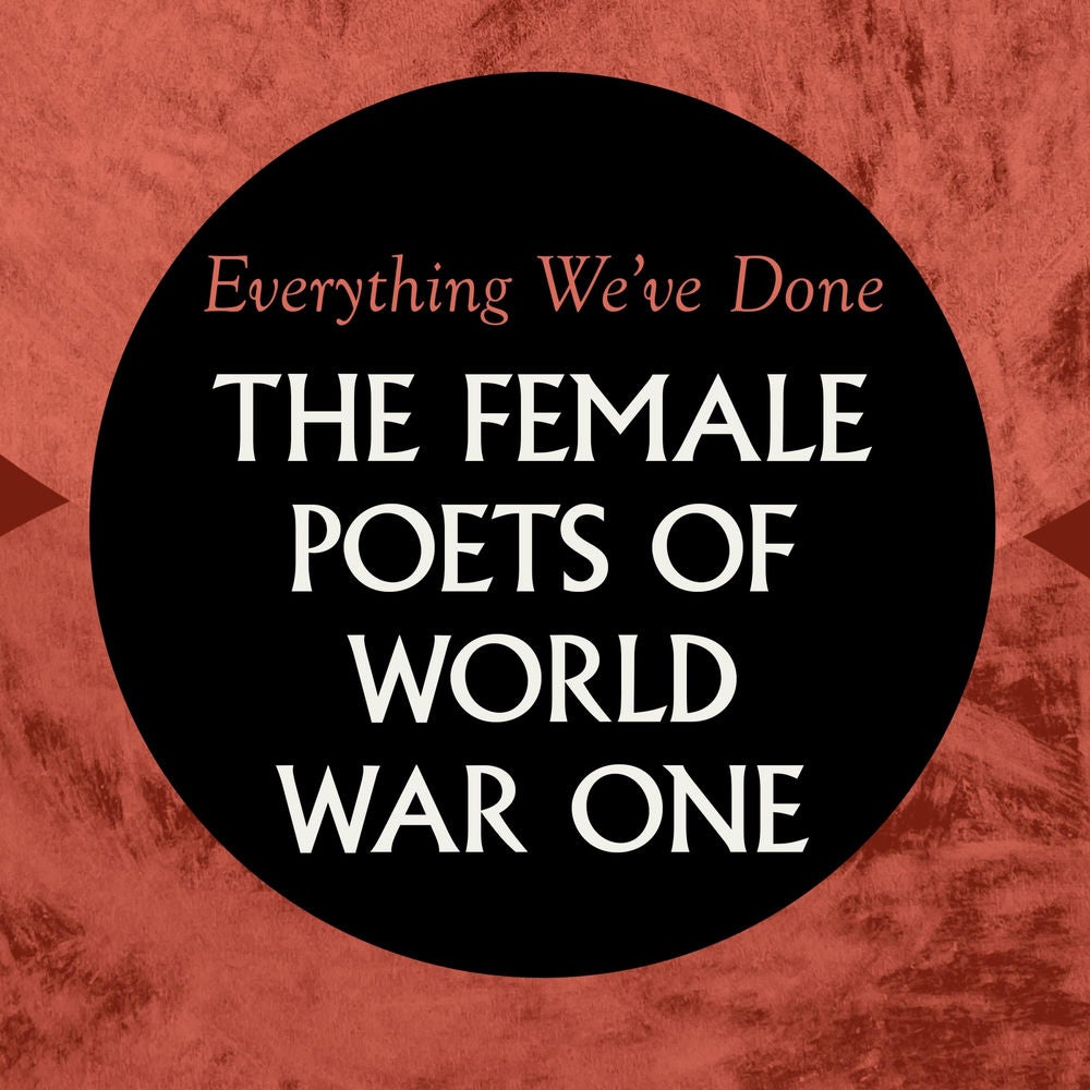 Everything We've Done: Female Poets of WW1