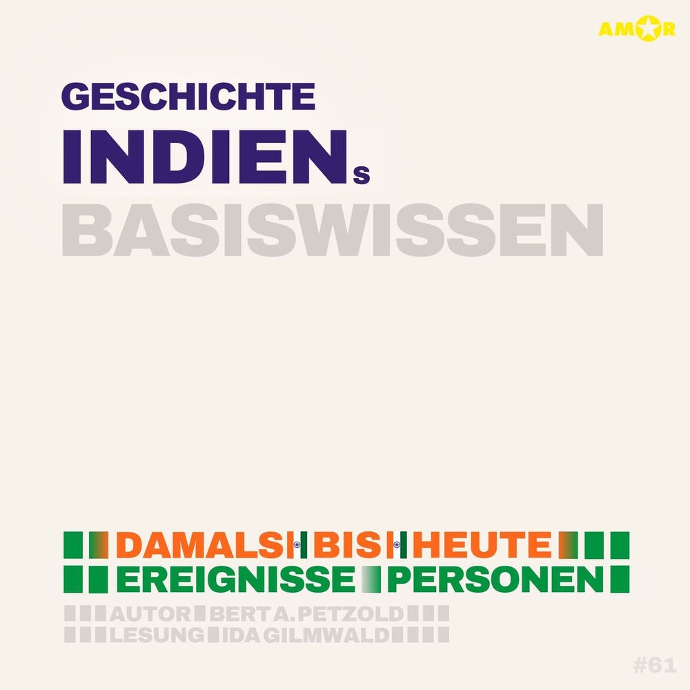 Geschichte Indiens - Damals bis heute. Ereignisse, Personen, Zusammenhänge - Basiswissen