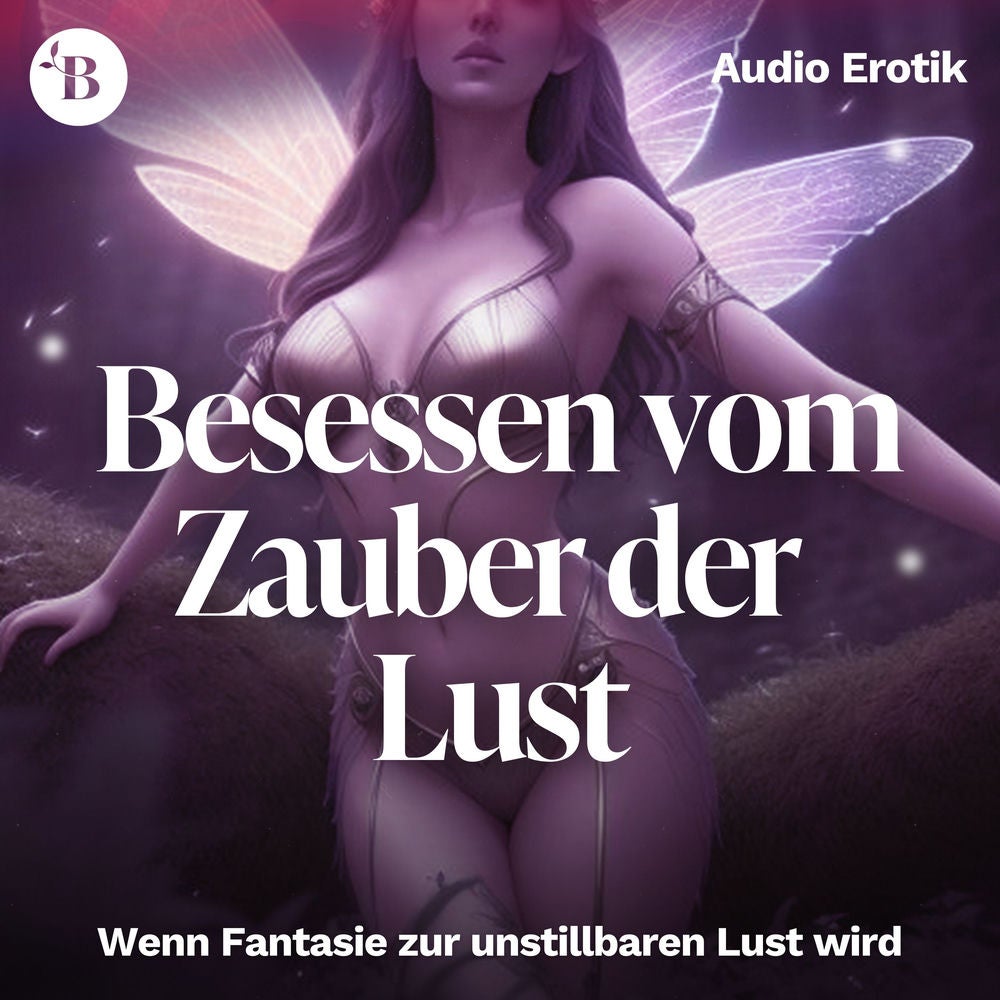 Besessen vom Zauber der Lust – Wenn Fantasie zur unstillbaren Lust wird – Fantasy – Erotik – Audio Story – Erotische Hörbücher (Se