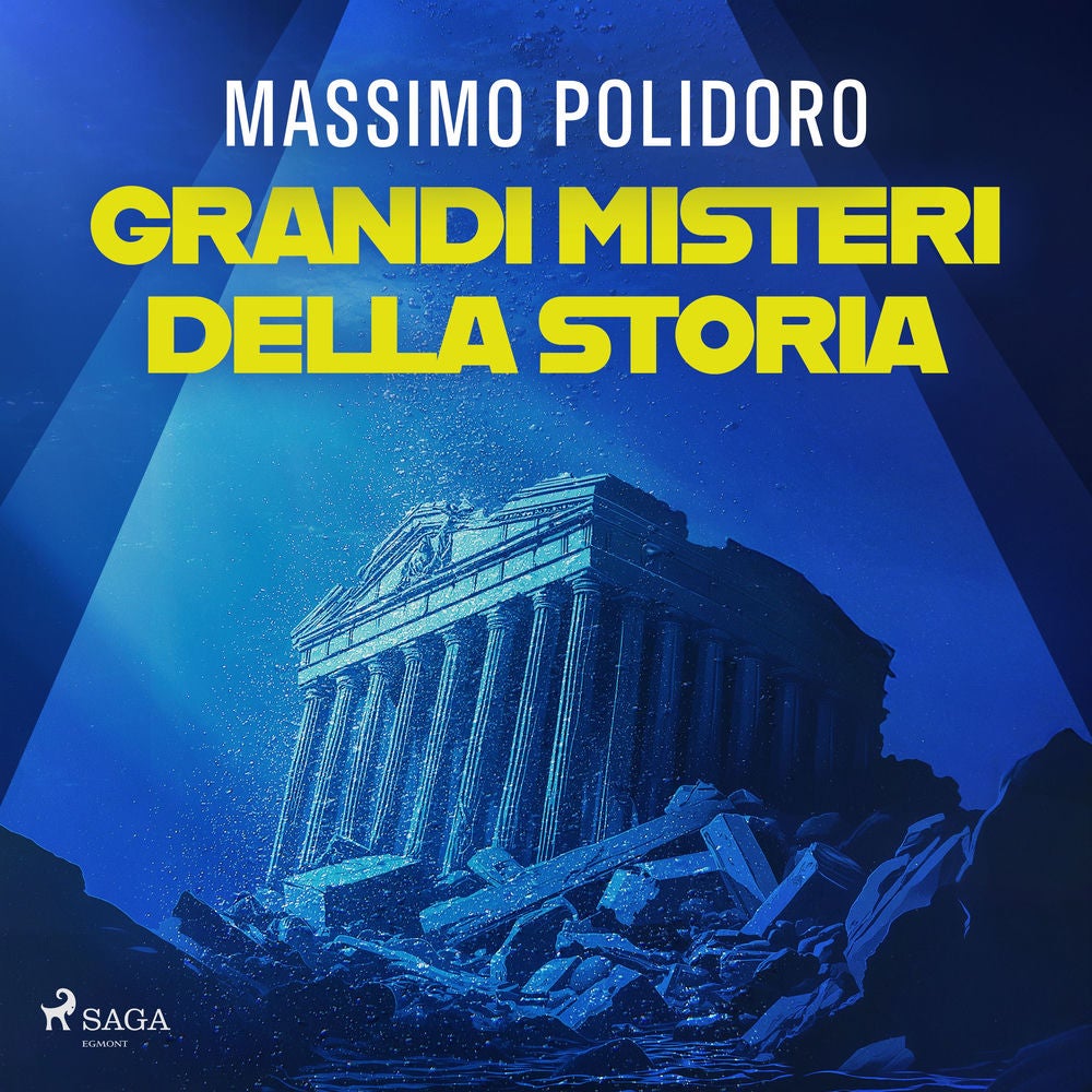 Grandi misteri della storia. Da Atlantide al Titanic, i più celebri enigmi di tutti i tempi