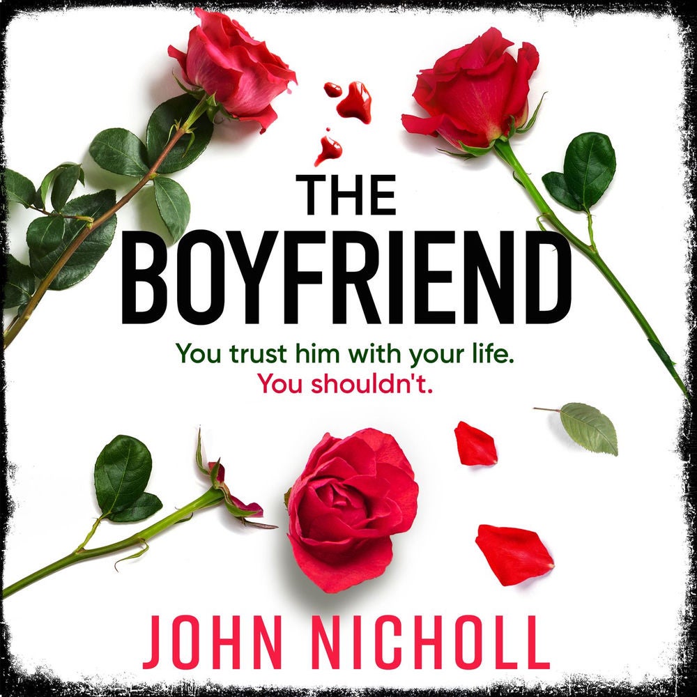 The Boyfriend - An utterly gripping psychological thriller from John Nicholl