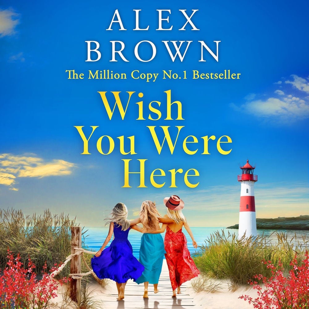 Wish You Were Here - A BRAND NEW uplifting and escapist romance from Million-Copy No.1 Bestselling Author Alex Brown