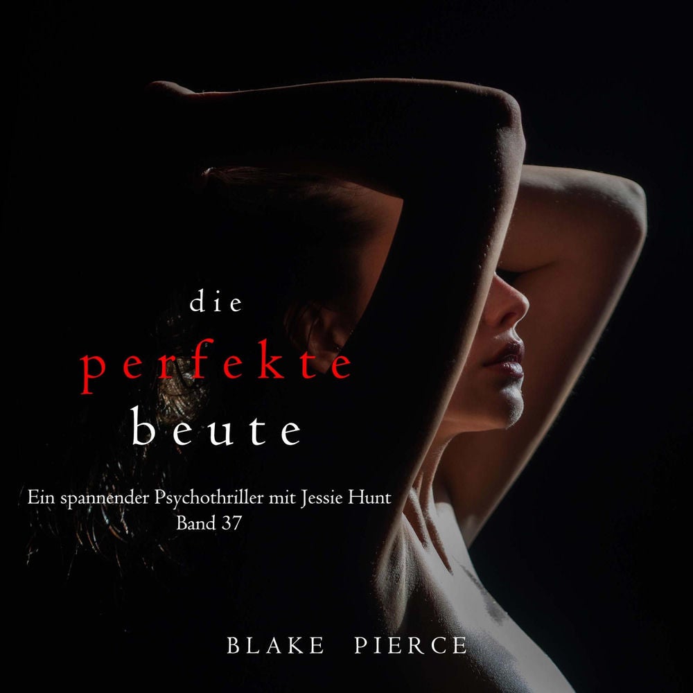 Die perfekte Beute (Ein spannender Psychothriller mit Jessie Hunt—Band 37)