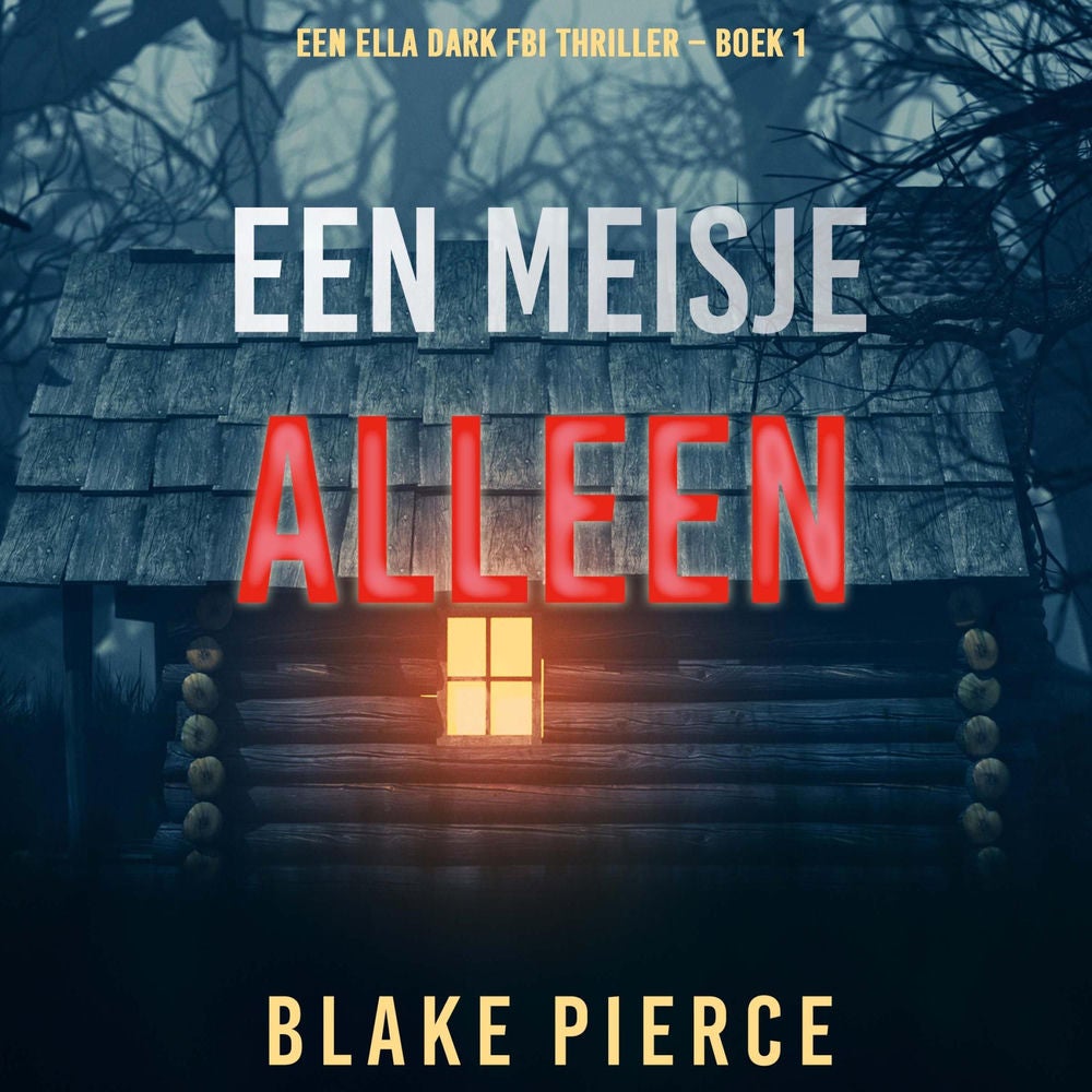 Een Meisje Alleen (Een Ella Dark FBI Thriller – Boek 1)