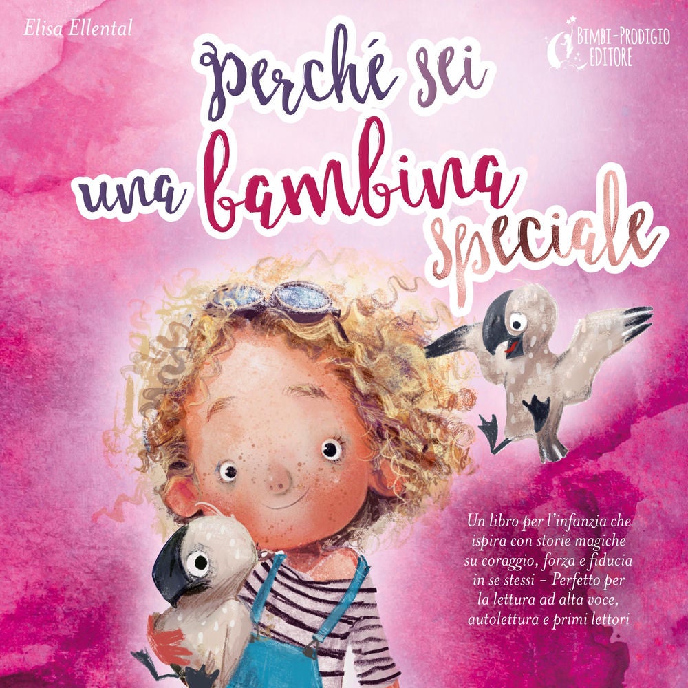 Perché sei una bambina speciale: Un libro per l'infanzia che ispira con storie magiche su coraggio, forza e fiducia in se stessi -