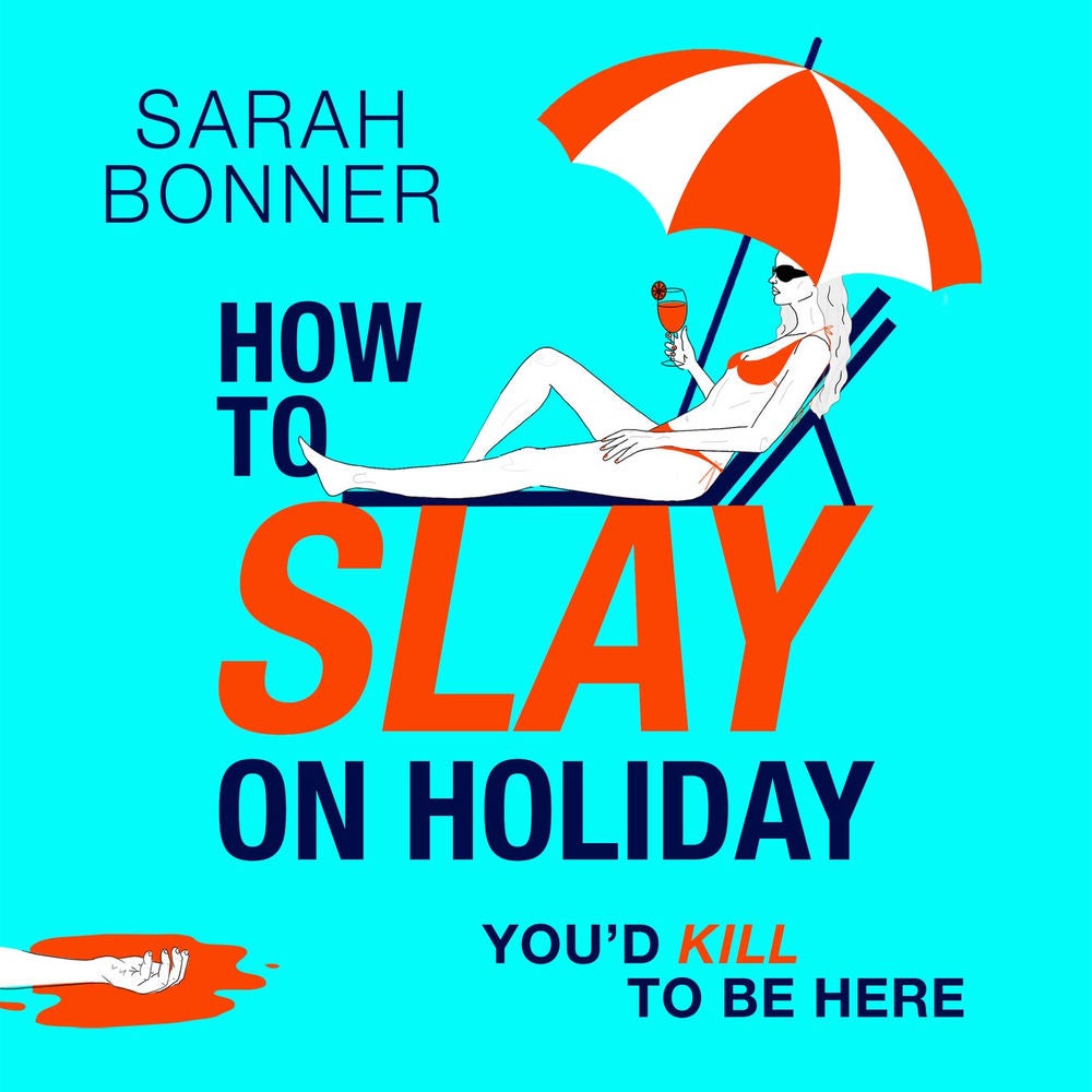 How to Slay on Holiday - A BRAND NEW brilliantly funny, darkly twisted thriller from Sarah Bonner for 2025