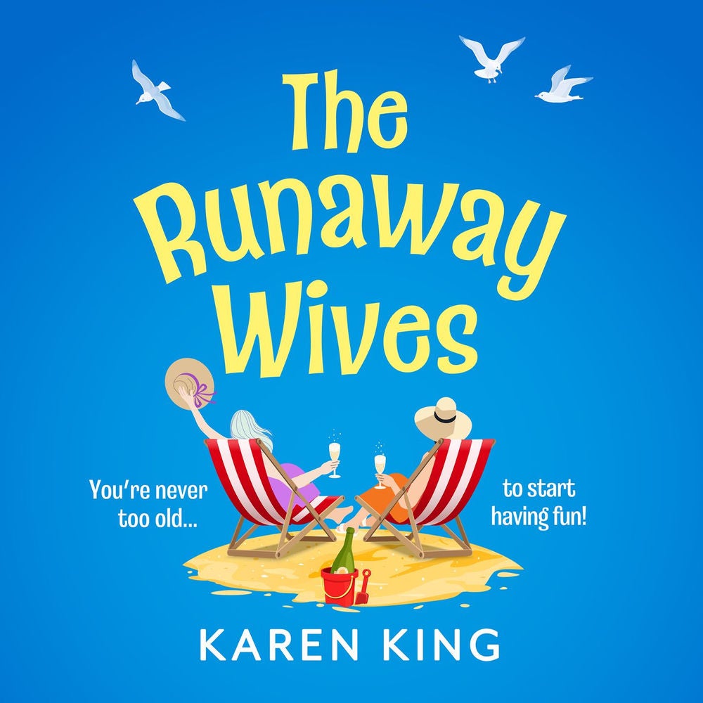 The Runaway Wives - A BRAND NEW brilliantly funny story of women behaving badly from Karen King for 2025