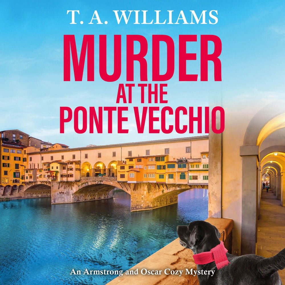 Murder at the Ponte Vecchio - An Armstrong and Oscar Cozy Mystery, Book 11