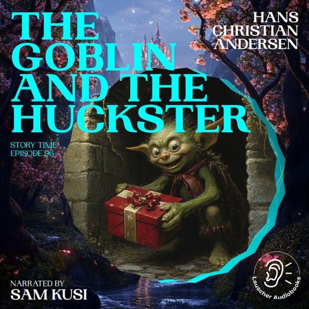 The Goblin and the Huckster (Story Time, Episode 96)