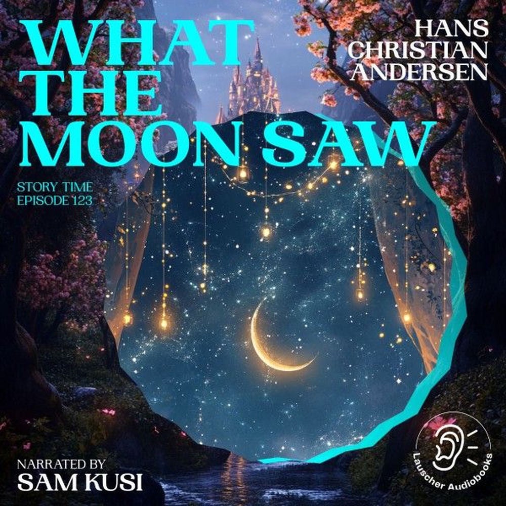 What the Moon Saw (Story Time, Episode 123)