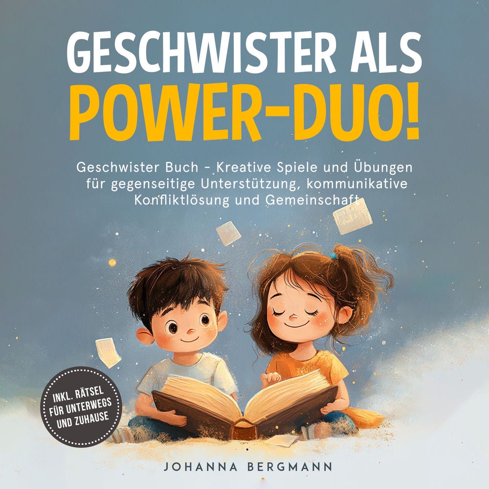 Geschwister Buch: Geschwister als Power-Duo! Kreative Spiele und Übungen für gegenseitige Unterstützung, kommunikative Konfliktlös