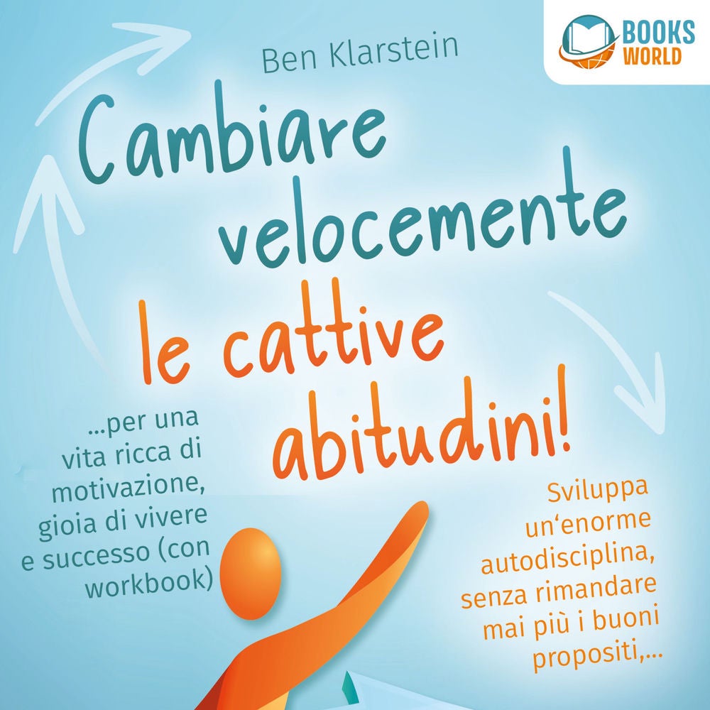 Cambiare velocemente le cattive abitudini!: Sviluppa un'enorme autodisciplina, senza rimandare mai più i buoni propositi, ... per