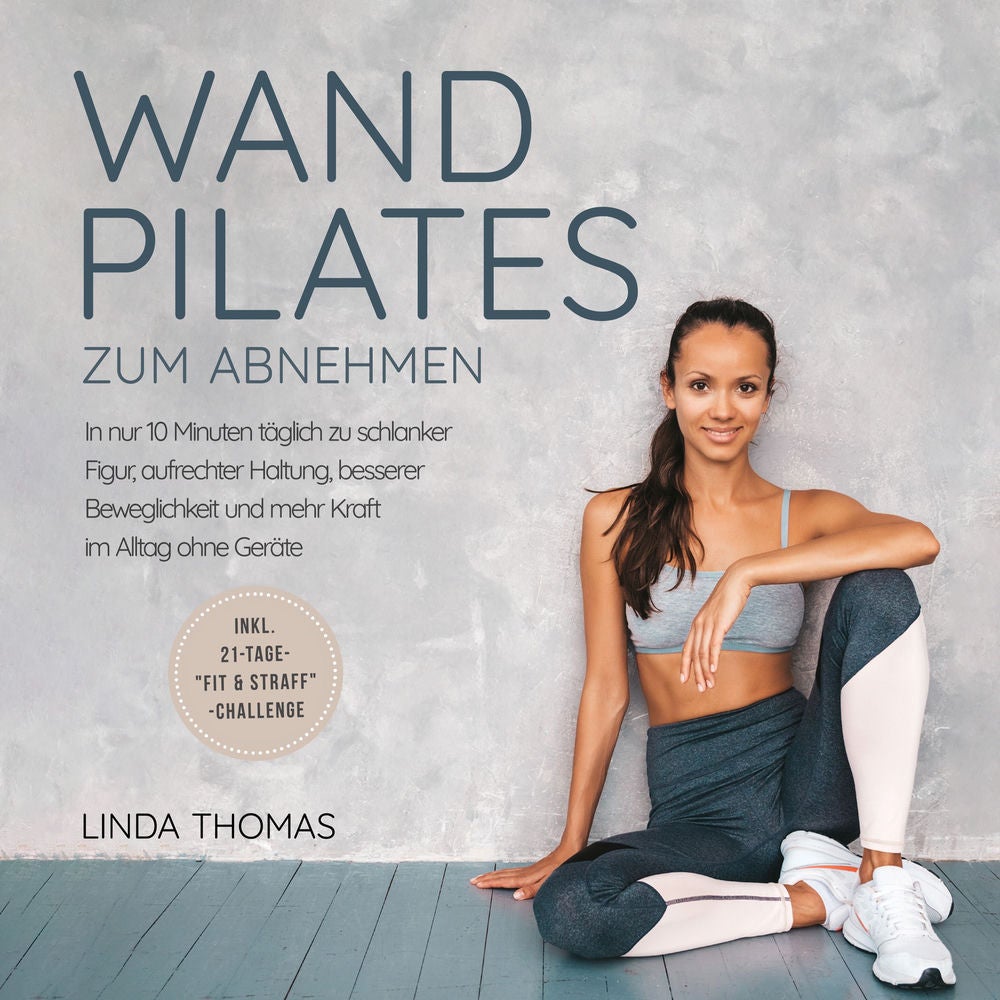 Express Wandpilates zum Abnehmen: In nur 10 Minuten täglich zu schlanker Figur, aufrechter Haltung, besserer Beweglichkeit und meh