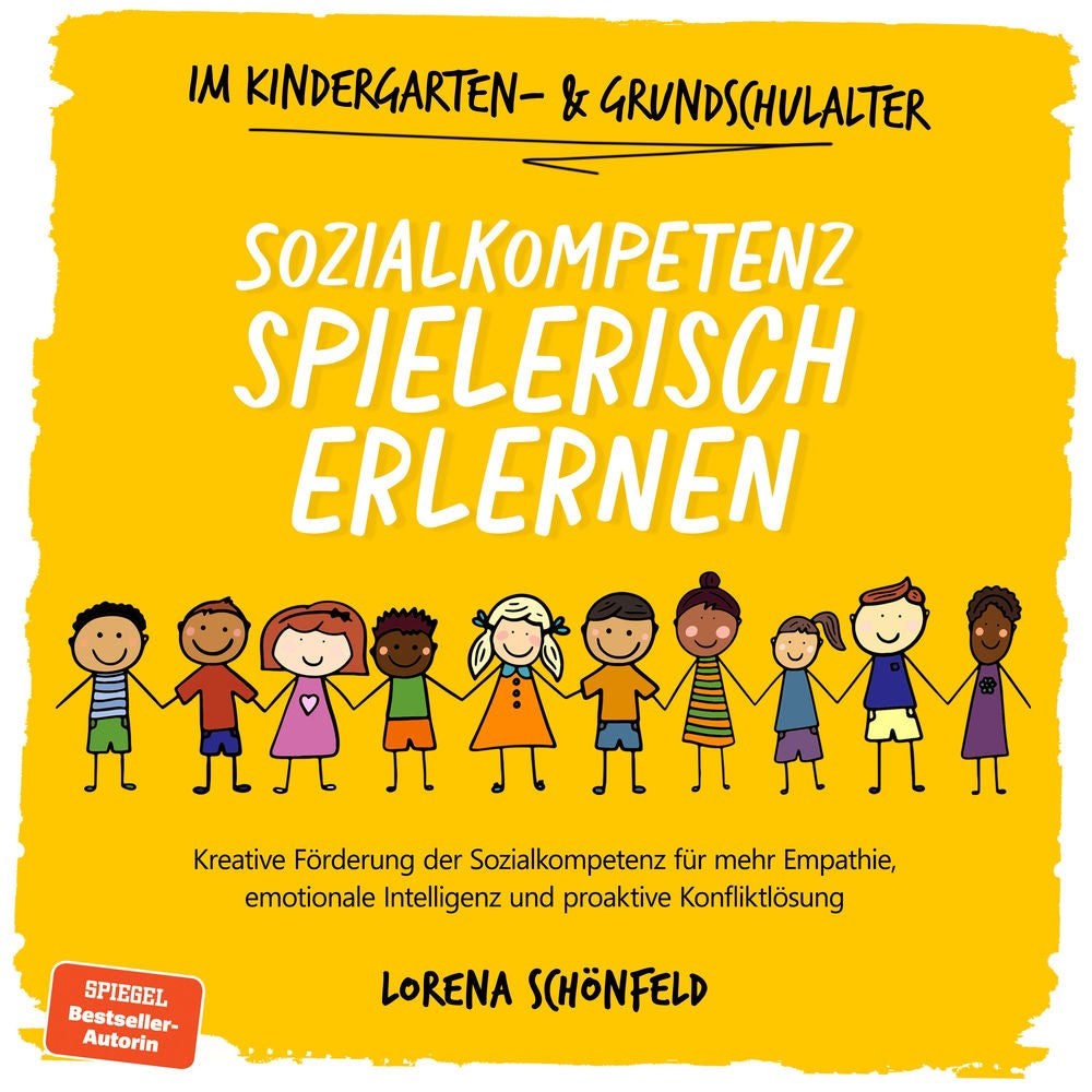 Sozialkompetenz spielerisch erlernen: Kreative Förderung der Sozialkompetenz für mehr Empathie, emotionale Intelligenz und proakti