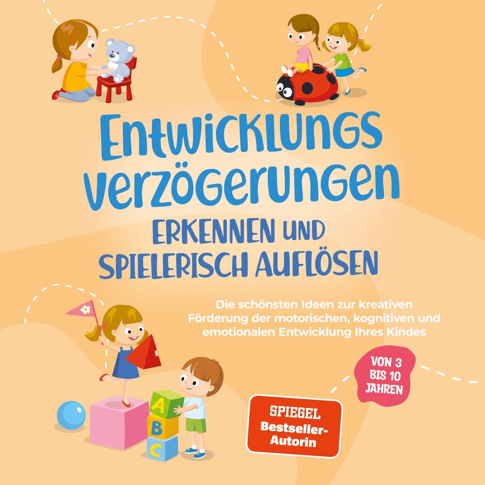 Entwicklungsverzögerungen erkennen und spielerisch auflösen: Die schönsten Ideen zur kreativen Förderung der motorischen, kognitiv
