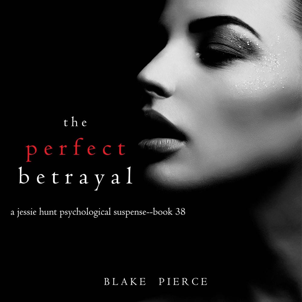 The Perfect Betrayal (A Jessie Hunt Psychological Suspense Thriller—Book Thirty-Eight)