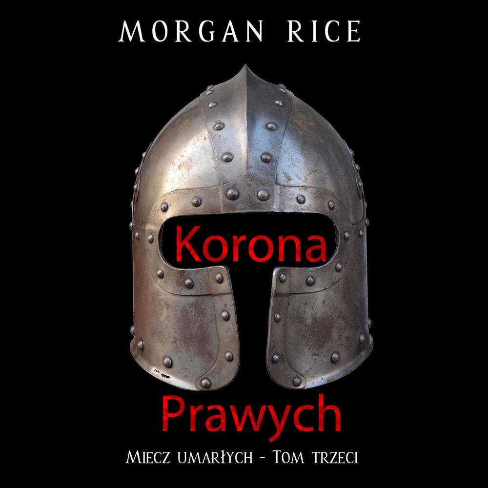 Korona prawych (Miecz umarłych - Tom trzeci)