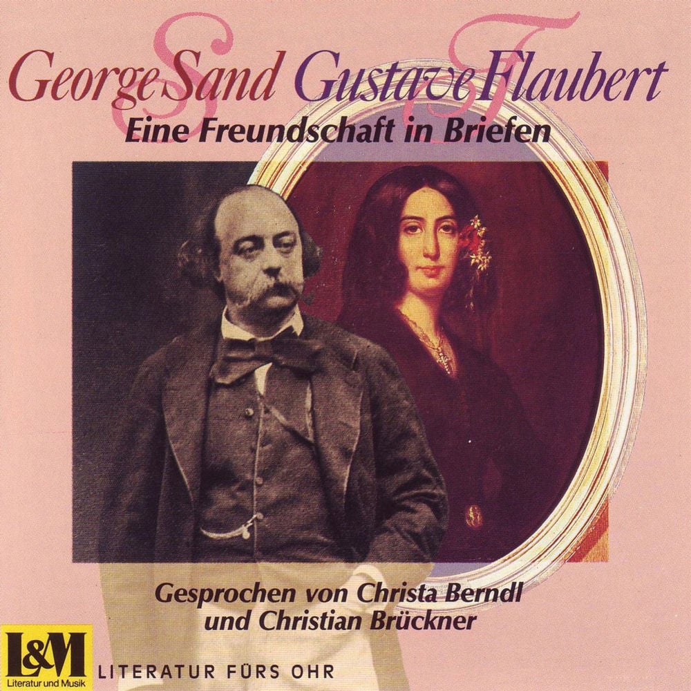 Eine Freundschaft in Briefen - George Sand & Gustave Flaubert