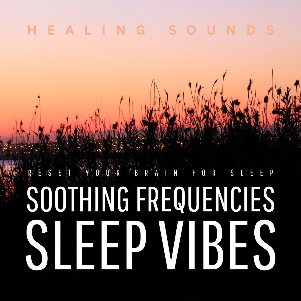Sleep Vibes - Soothing Frequencies - Healing Sounds