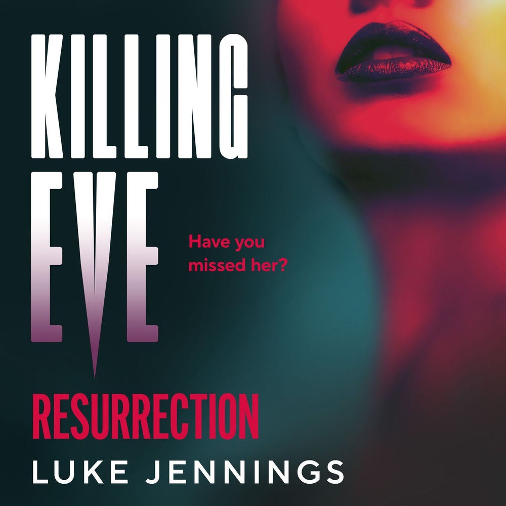 Killing Eve: Resurrection - A BRAND NEW obsessive, epic game of cat and mouse from Luke Jennings, author of the TV sensation KILLI