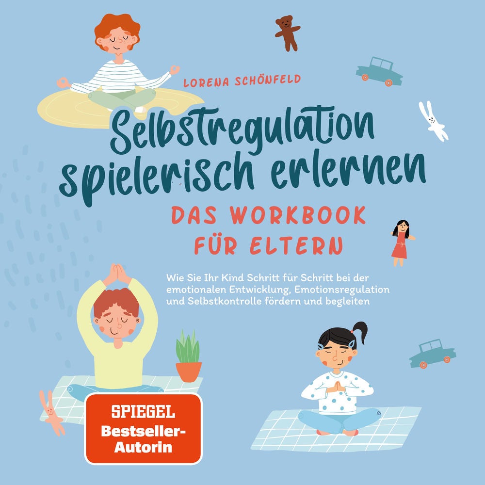Selbstregulation spielerisch erlernen - Das Workbook für Eltern: Wie Sie Ihr Kind Schritt für Schritt bei der emotionalen Entwickl