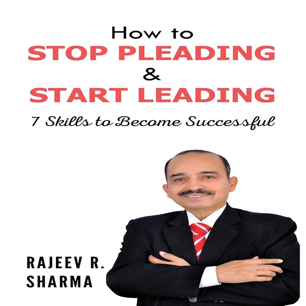 How to Stop Pleading & Start Leading - 7 Skills to Become Successful