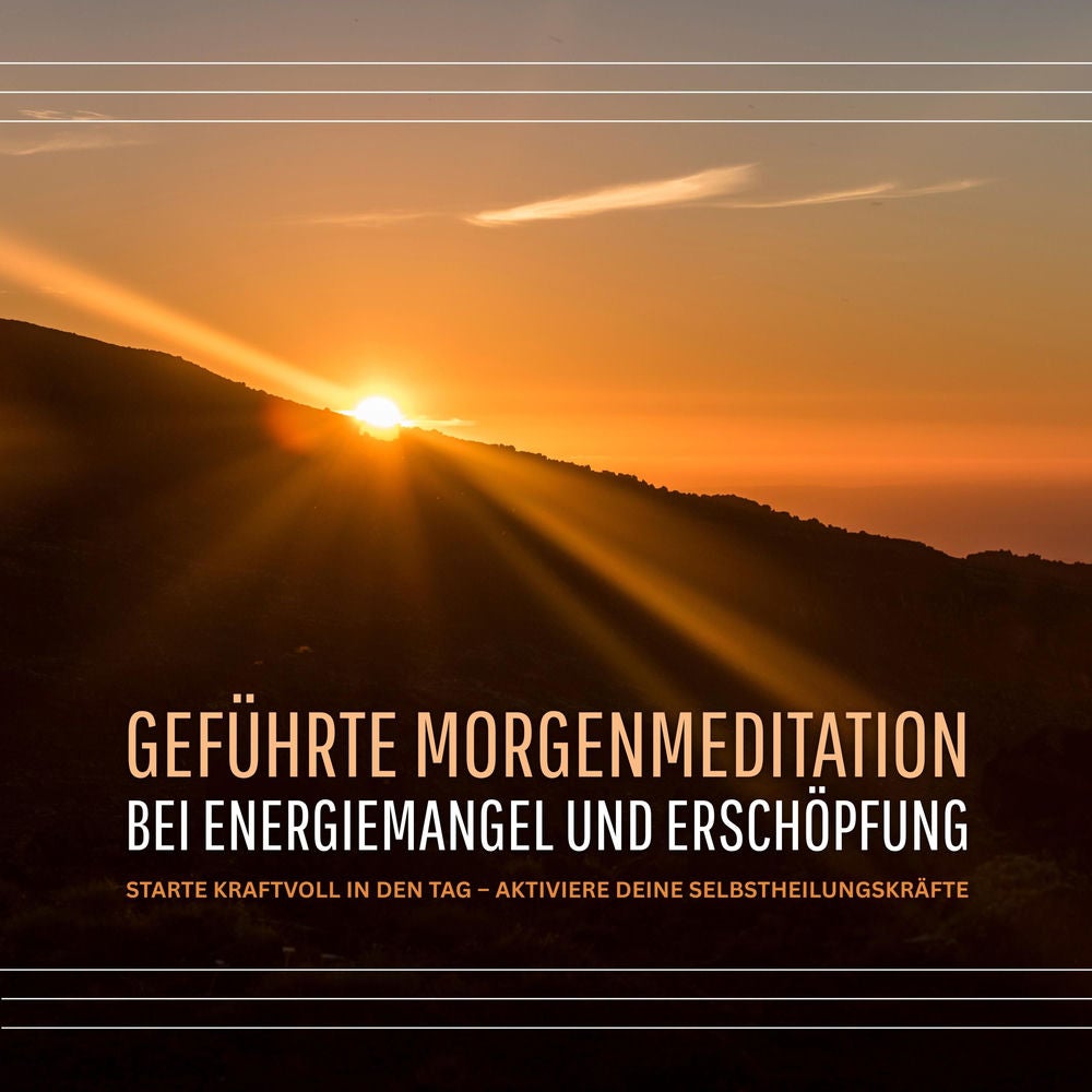 Geführte Morgenmeditation bei Energiemangel und Erschöpfung
