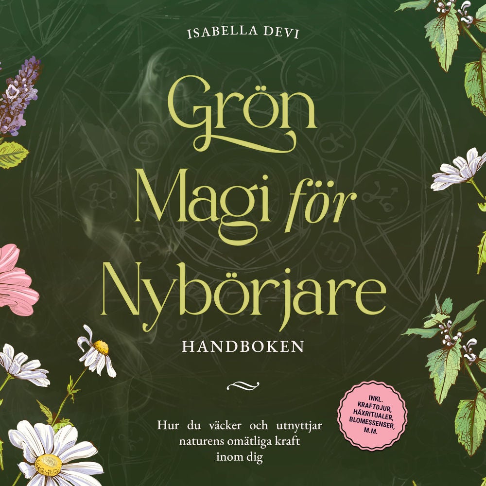 Grön magi för nybörjare - Handboken: Hur du väcker och utnyttjar naturens omätliga kraft inom dig | inkl. kraftdjur, häxritualer,