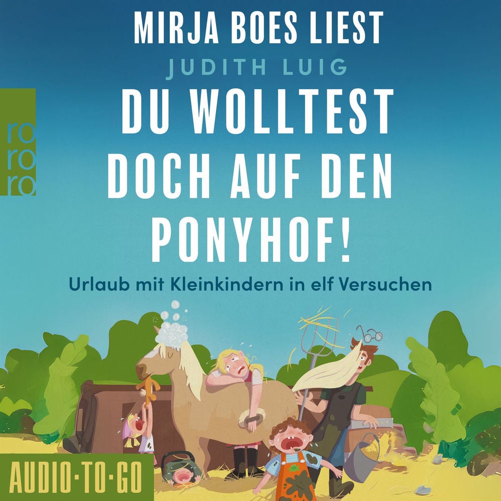 Du wolltest doch auf den Ponyhof - Urlaub mit Kleinkindern in elf Versuchen