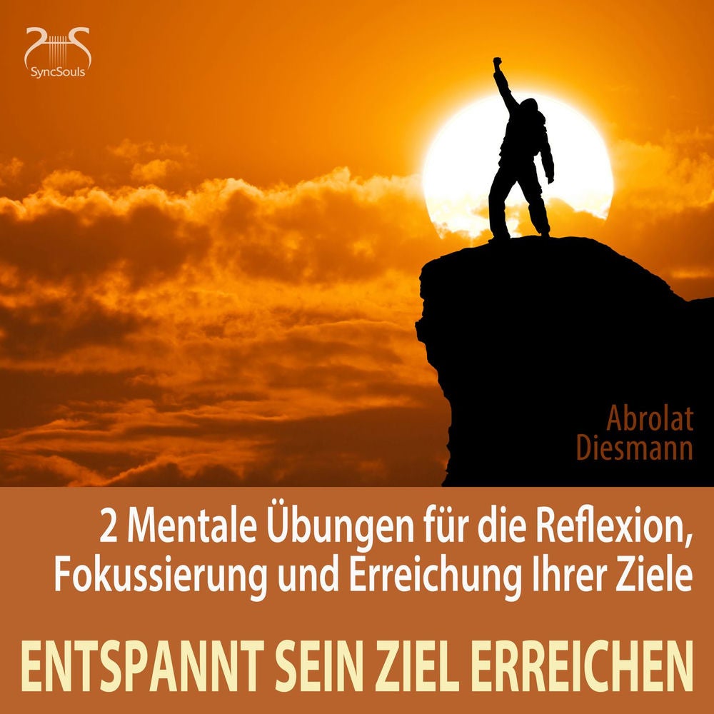 Entspannt sein Ziel erreichen - 2 Mentale Übungen für die Reflexion, Fokussierung und Erreichung Ihrer Ziele - Selbststärkung, Mot