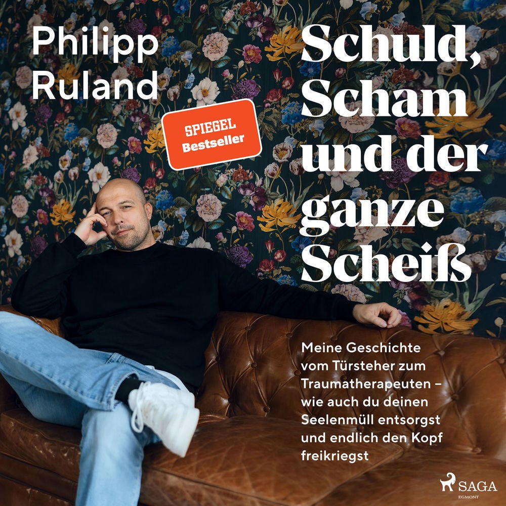 Schuld, Scham und der ganze Scheiß: Meine Geschichte vom Türsteher zum Traumatherapeuten – wie auch du deinen Seelenmüll entsorgst