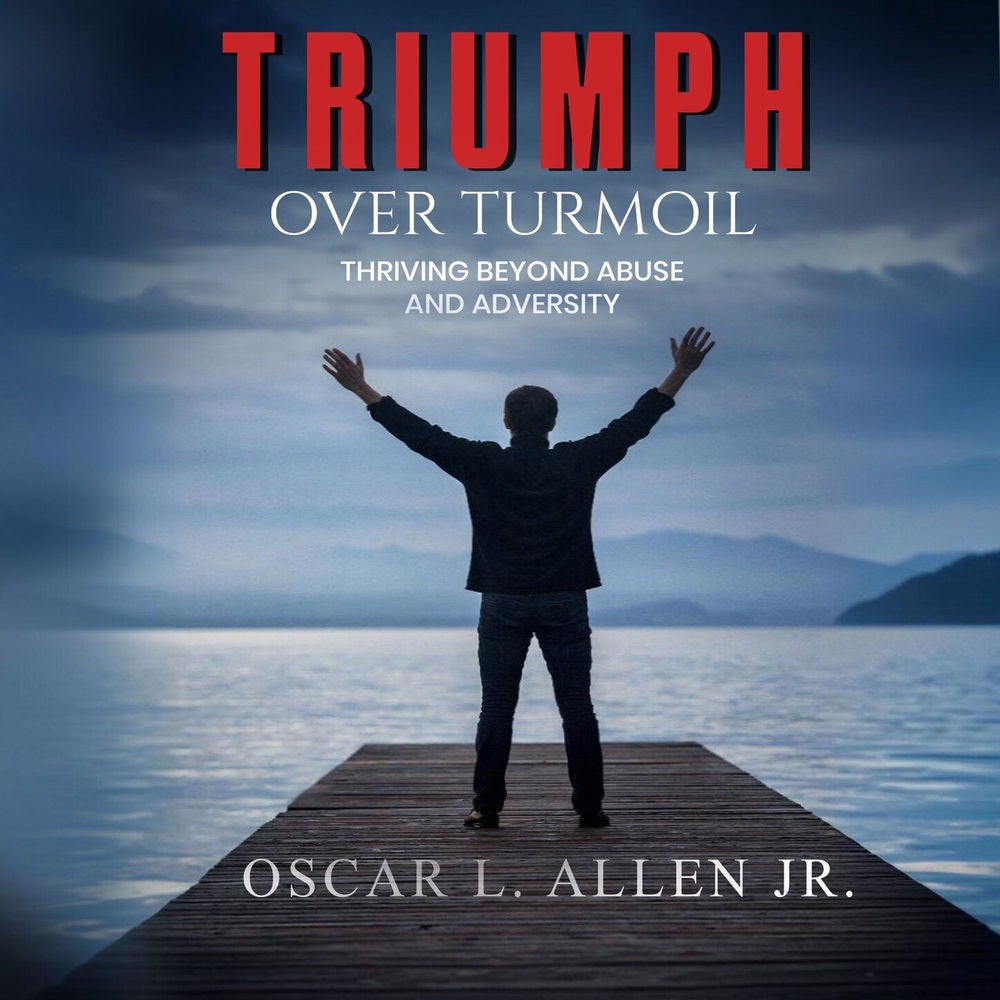 Triumph Over Turmoil - Thriving Beyond Abuse and Adversity