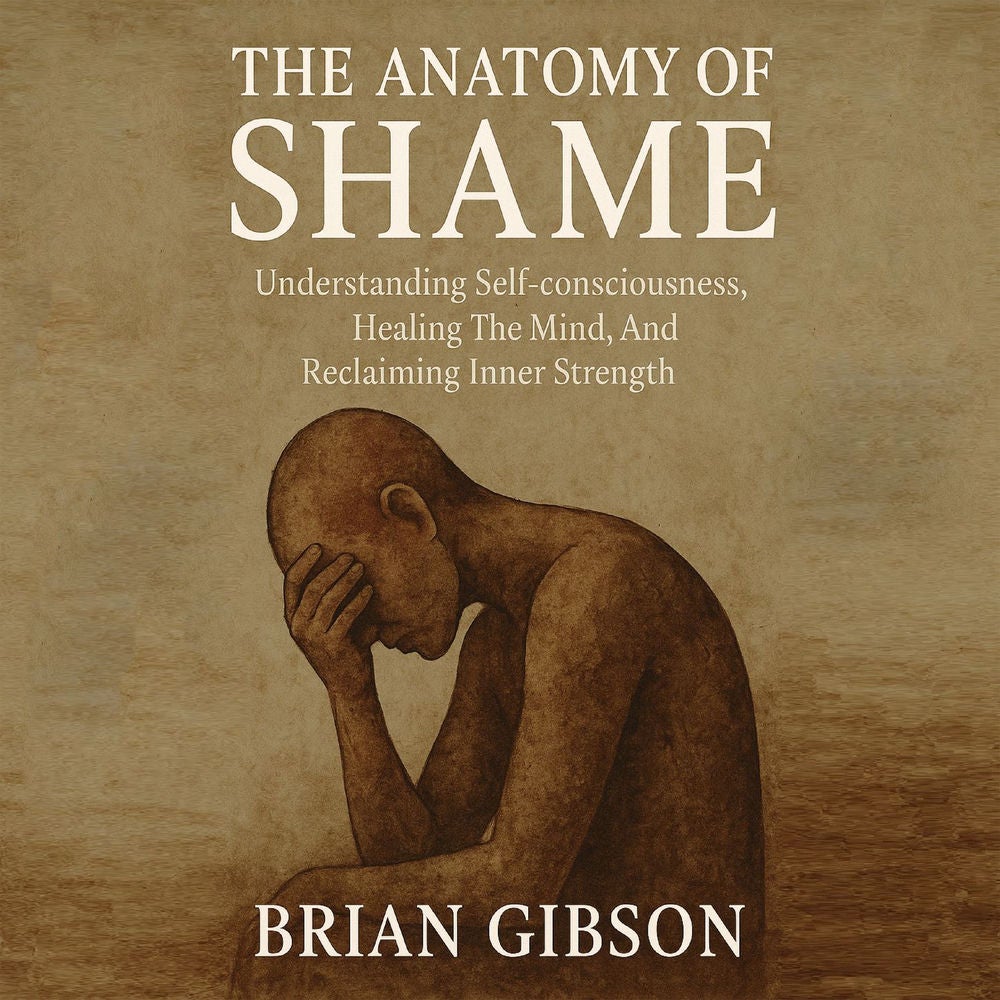 The Anatomy of Shame - Understanding Self-consciousness, Healing The Mind, And Reclaiming Inner Strength