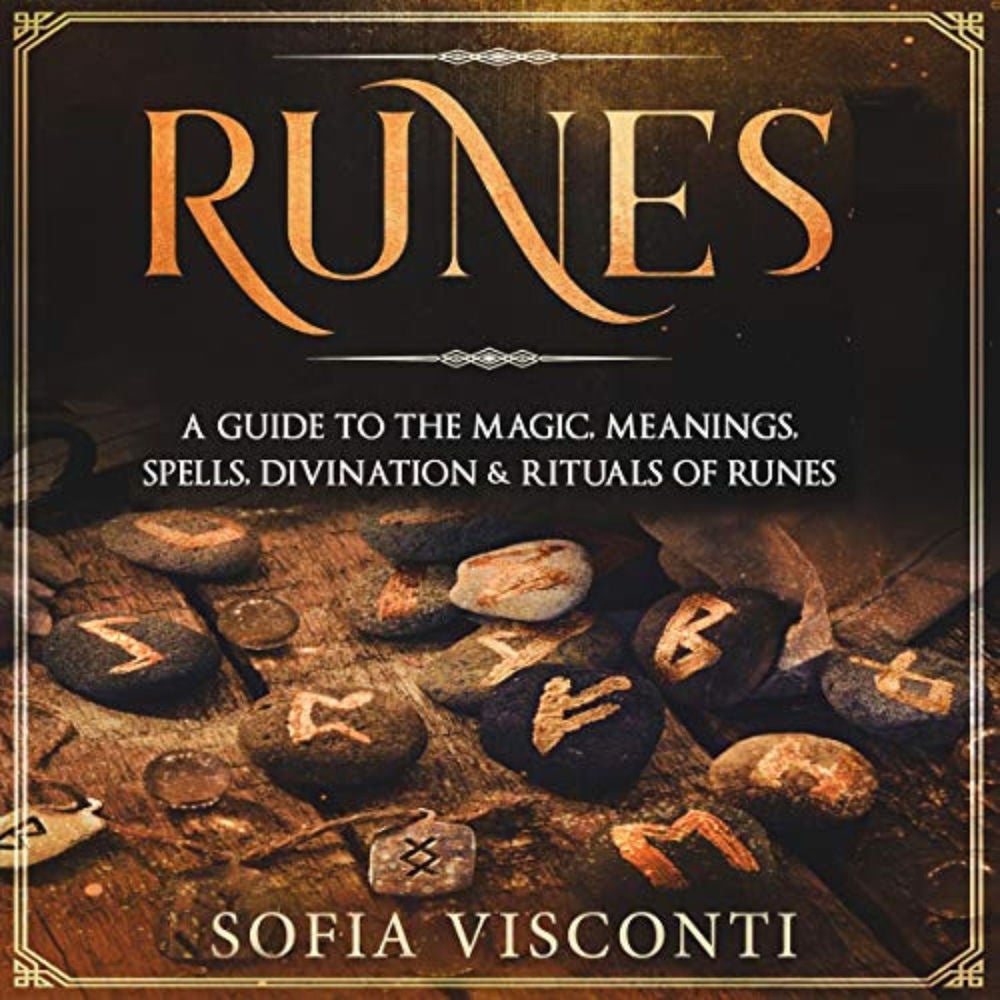 Runes - A Guide To The Magic, Meanings, Spells, Divination & Rituals Of Runes