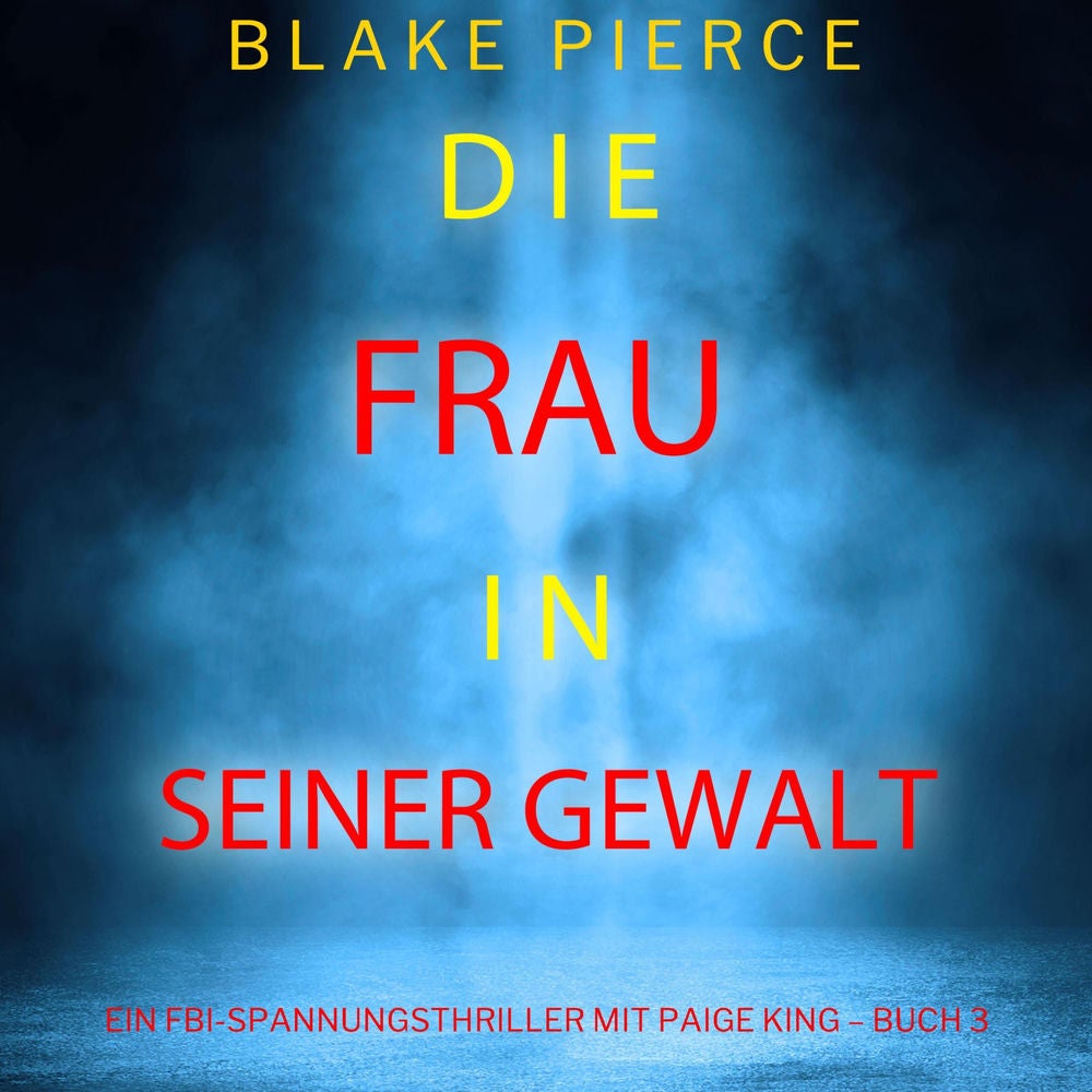 Die frau in seiner gewalt (Ein FBI-Spannungsthriller mit Paige King – Buch 3)