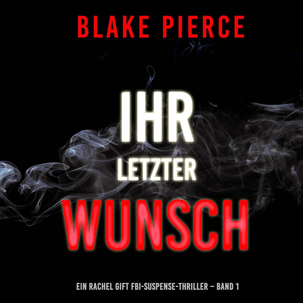 Ihr letzter Wunsch (Ein Rachel Gift FBI-Suspense-Thriller – Band 1)