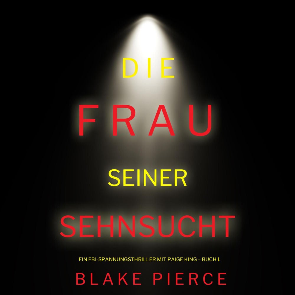 Die frau seiner sehnsucht (Ein FBI-Spannungsthriller mit Paige King – Buch 1)