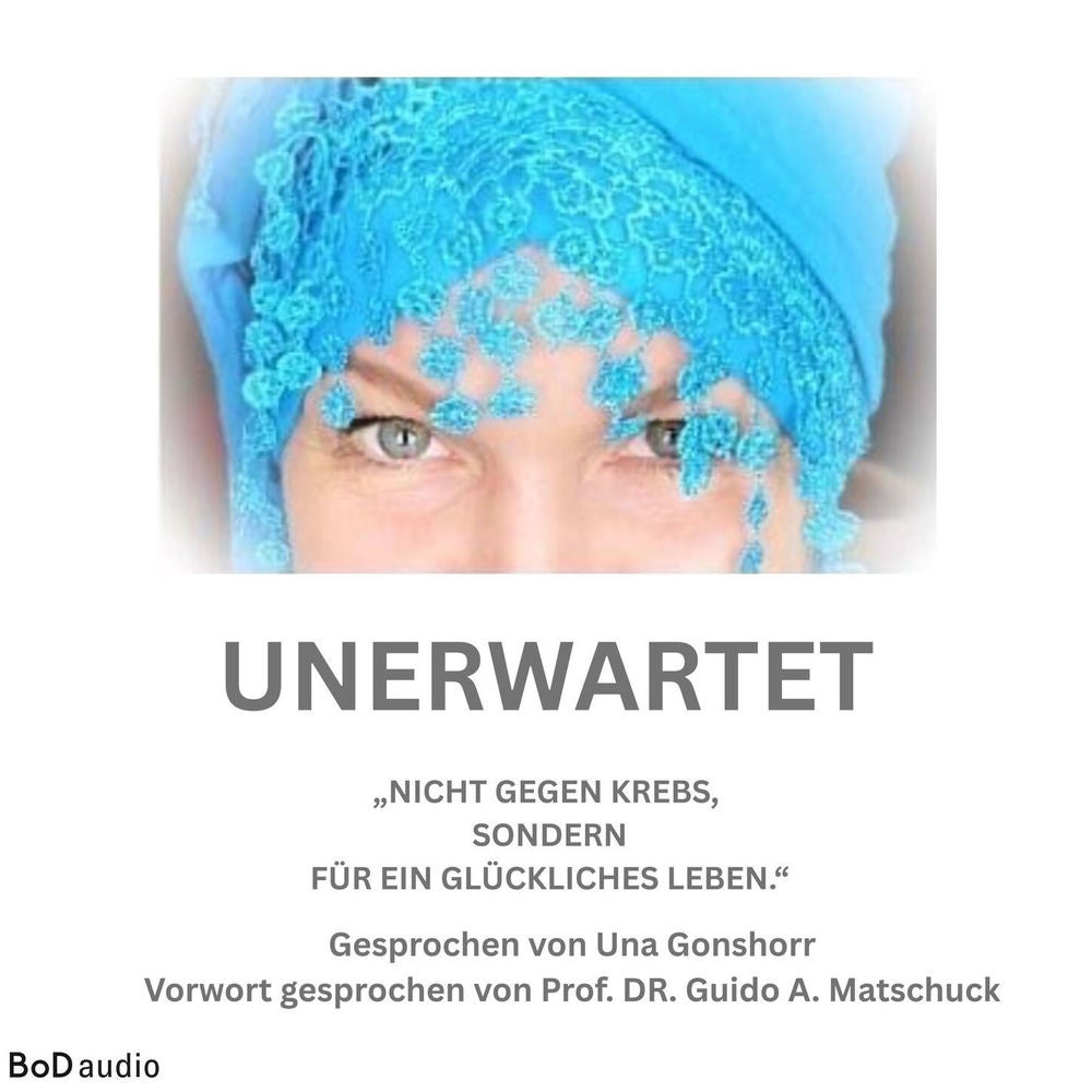 Unerwartet - Nicht gegen den Krebs, sondern für ein glückliches Leben
