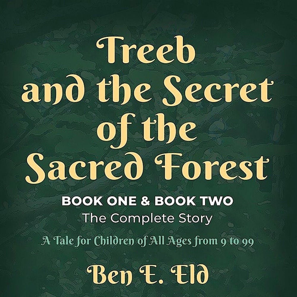 Treeb and the Secret of the Sacred Forest, Book One & Book Two. The complete story - A tale for all children from 9 to 99