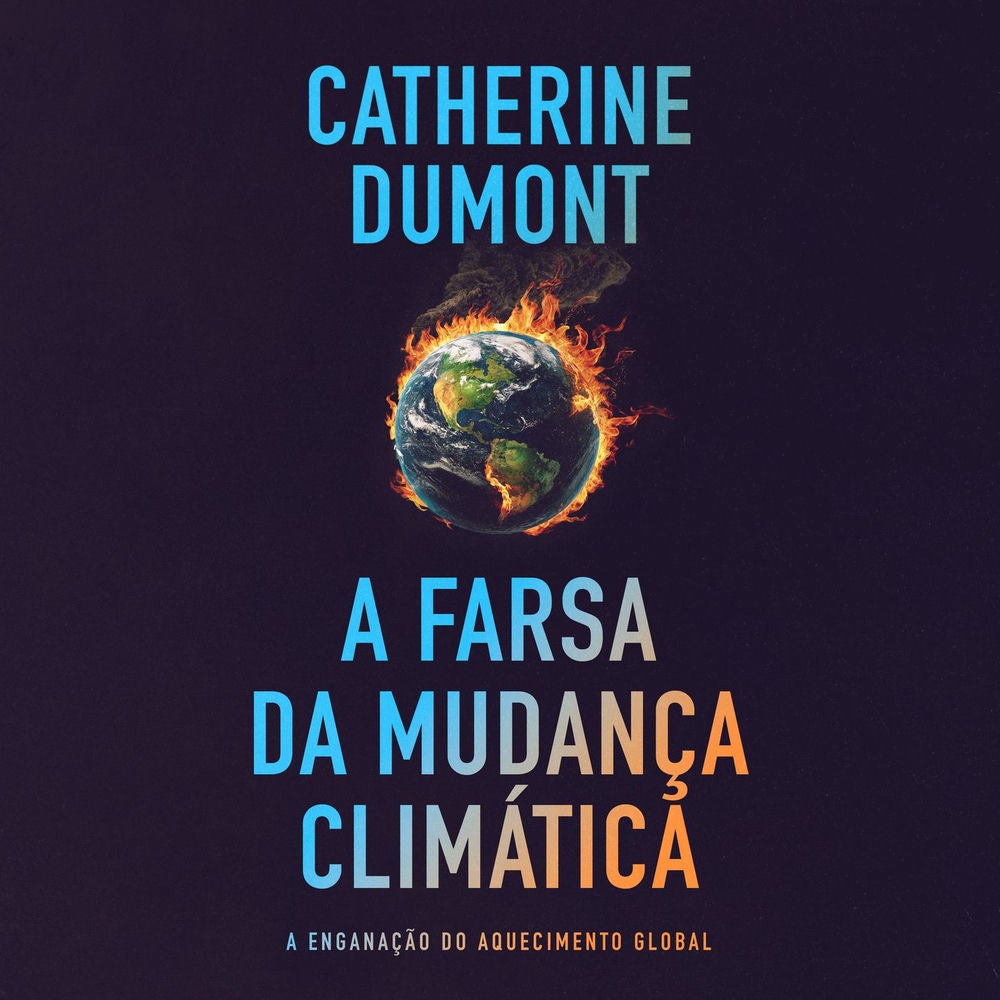 A farsa da mudança climática: A enganação do aquecimento global