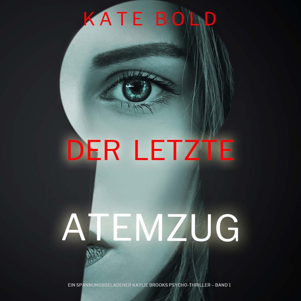 Der letzte Atemzug (Ein spannungsgeladener Kaylie Brooks Psycho-Thriller – Band 1)