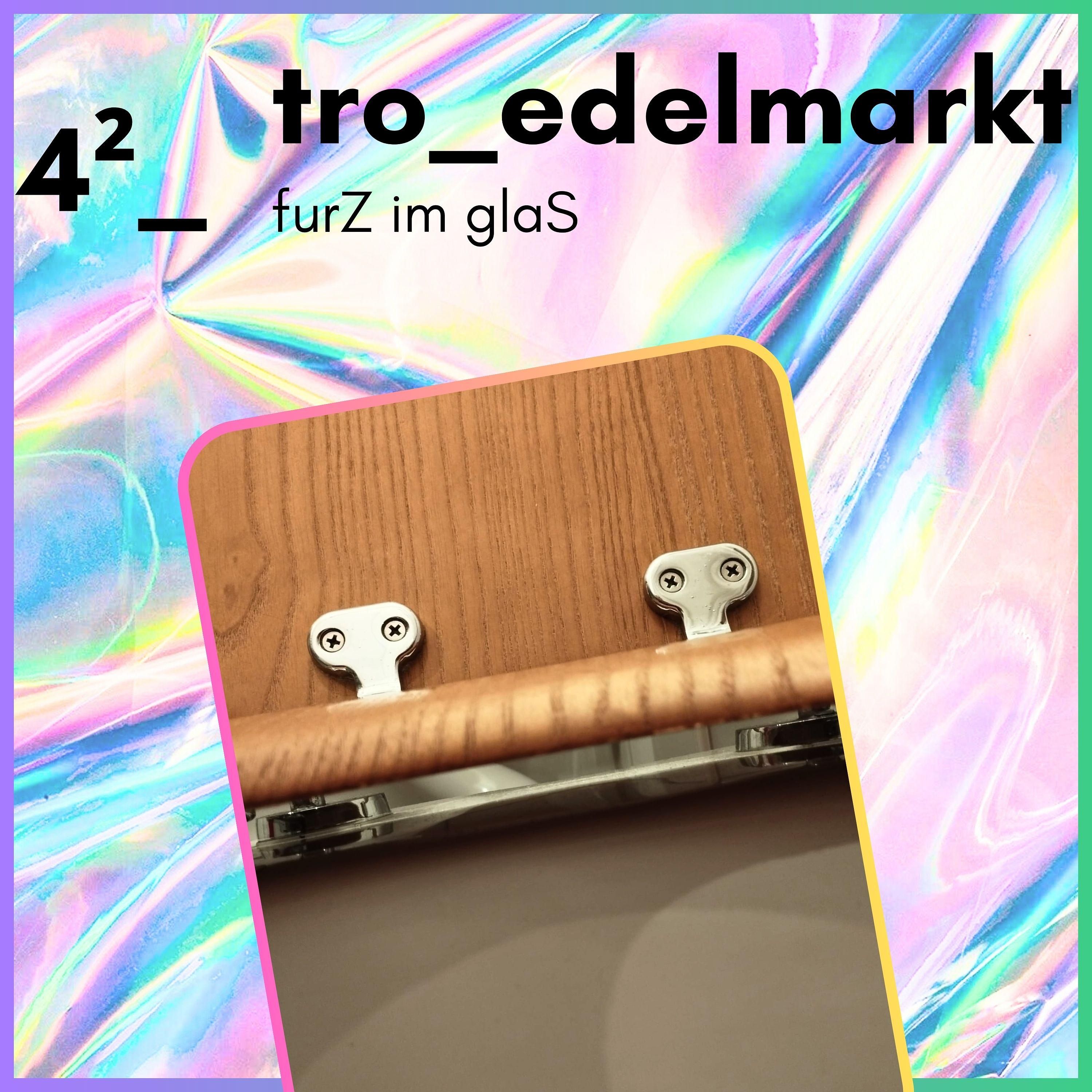 4² _ furZ im GlaS