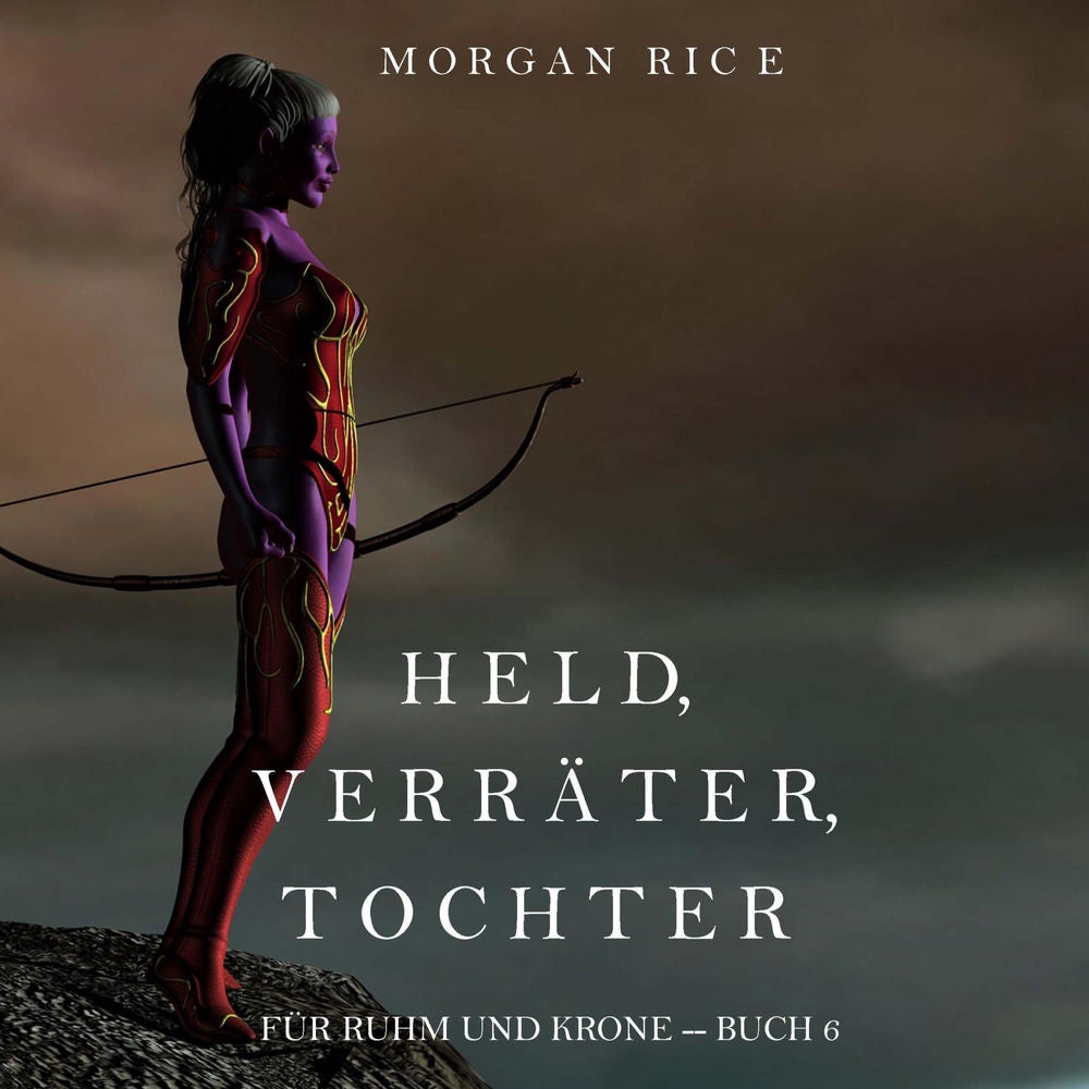 Held, Verräter, Tochter (Für Ruhm und Krone – Buch 6)