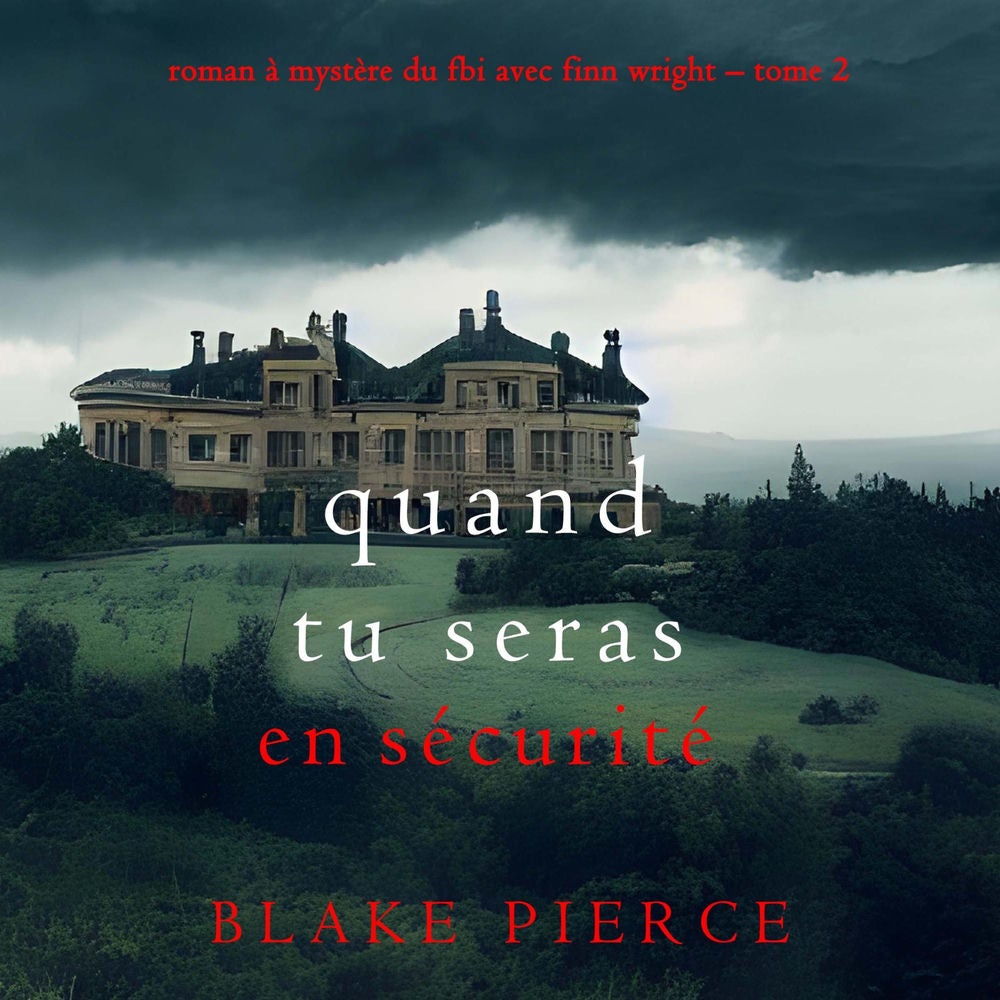 Quand tu seras en sécurité (Roman à mystère du FBI avec Finn Wright – Tome 2)