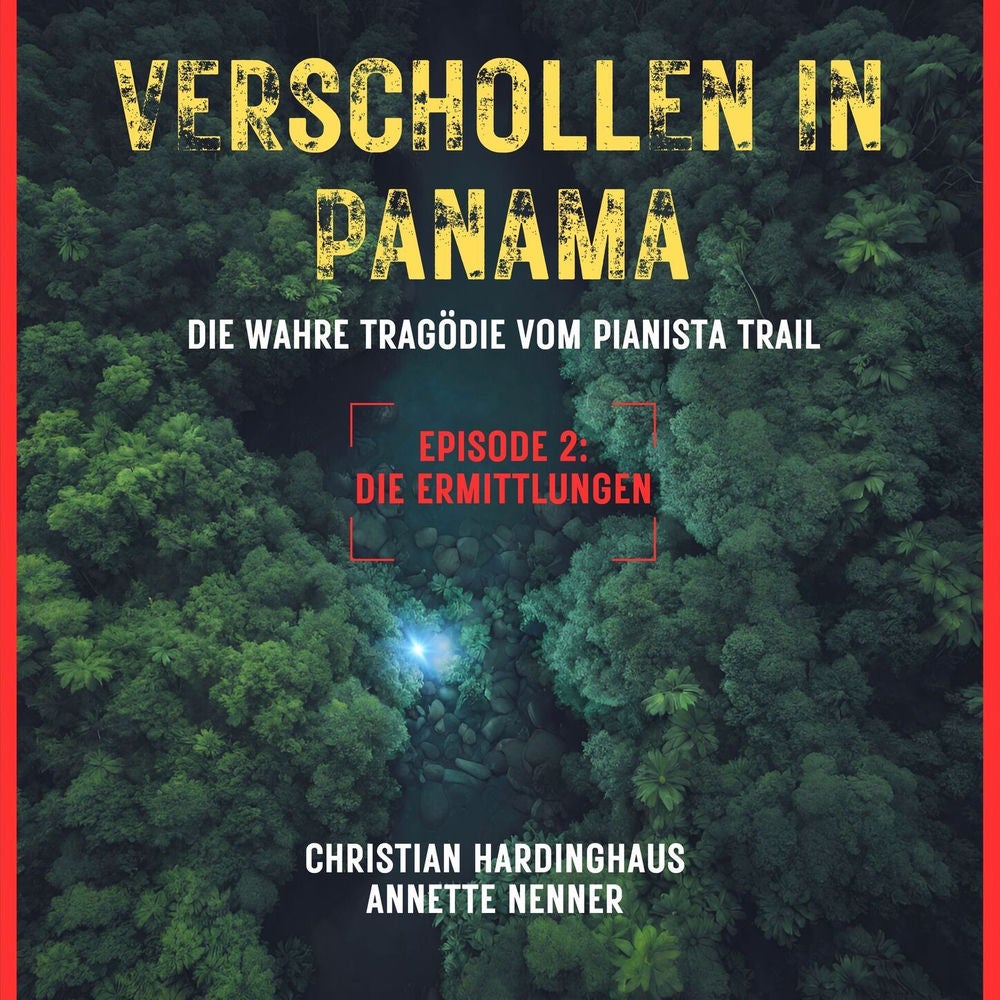 Die Ermittlungen - Verschollen in Panama - Die wahre Tragödie vom Pianista Trail - Der Fall Kris Kremers und Lisanne Froon, Episod