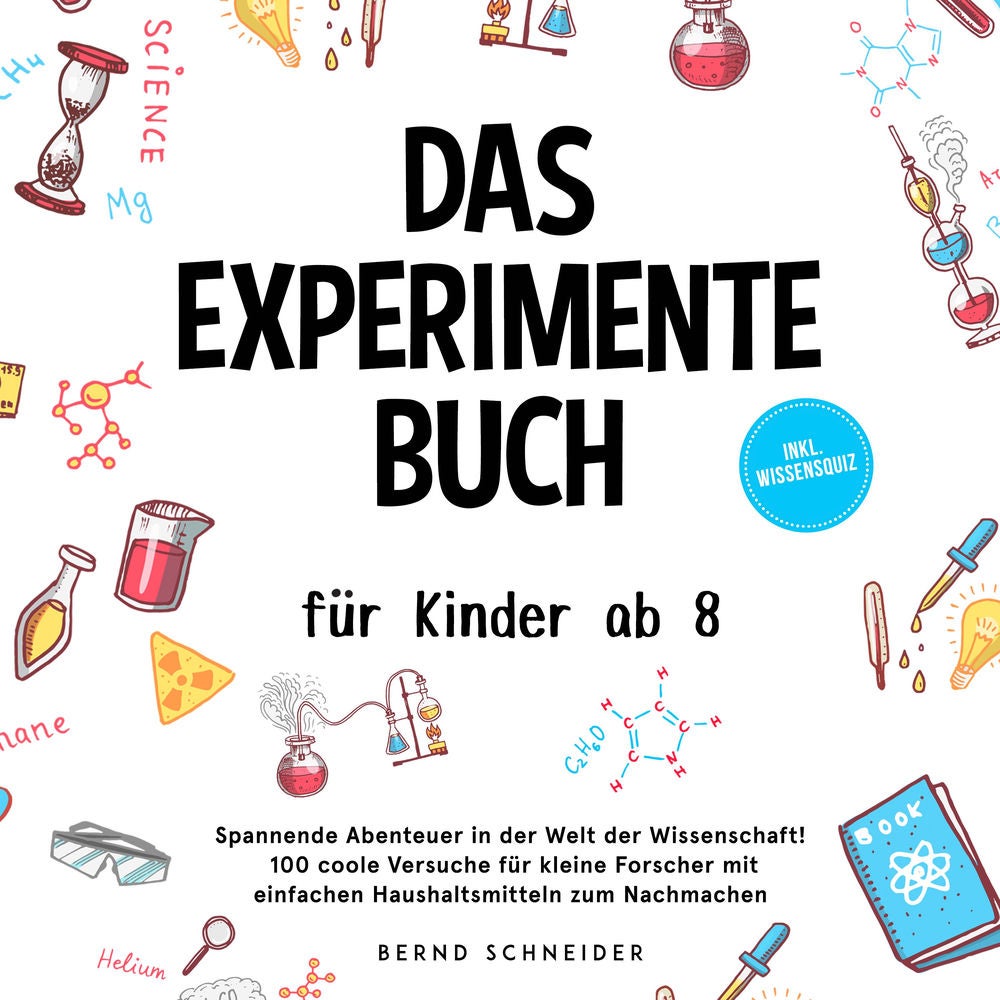 Das Experimente Buch für Kinder ab 8: Spannende Abenteuer in der Welt der Wissenschaft! 100 coole Versuche für kleine Forscher mit