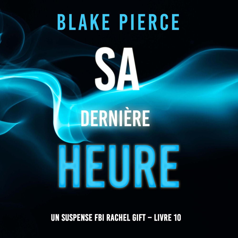 Sa Dernière Heure (Un suspense FBI Rachel Gift – Livre 10)