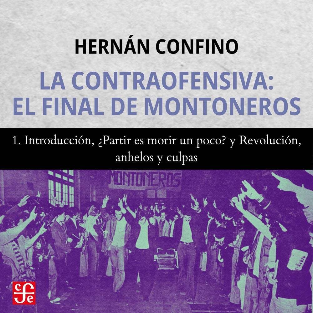 Introducción, ¿Partir es morir un poco? y Revolución, anhelos y culpas - La contraofensiva, Parte 1