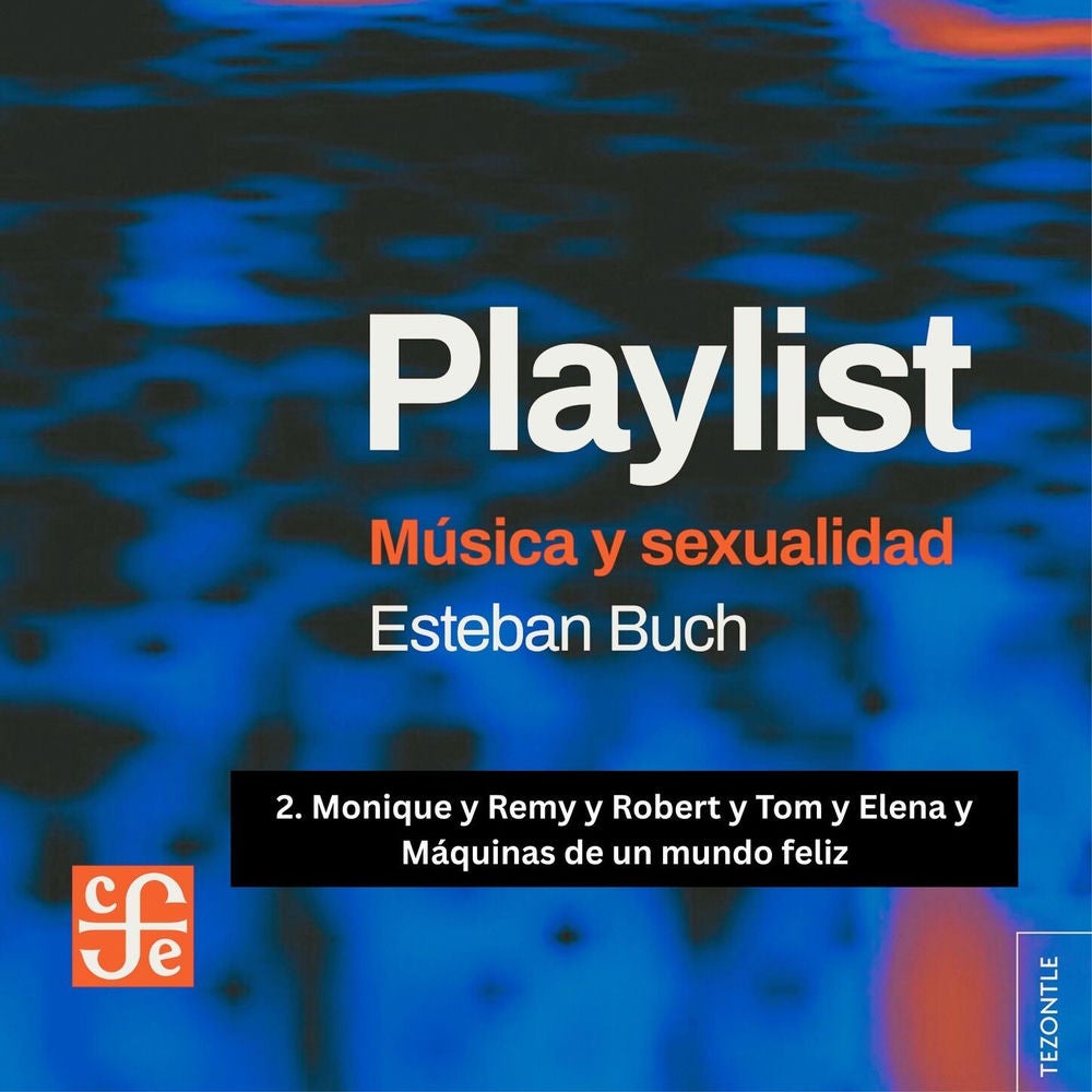 Monique y Remy y Robert y Tom y Elena y Máquinas de un mundo feliz - Playlist, Parte 2